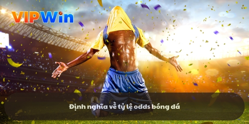Định nghĩa về tỷ lệ odds bóng đá Định nghĩa về tỷ lệ odds bóng đá